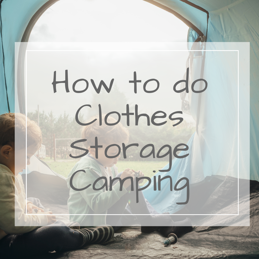 Clothes storage camping - post describes how to store clothing when on a family camping trip